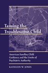 Taming the Troublesome Child - Kathleen W. Jones - 9780674007925