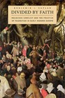 Divided by Faith - Benjamin J. Kaplan - 9780674034730