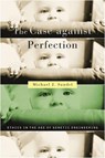 The Case against Perfection - Michael J. Sandel - 9780674036383