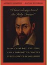 “I have always loved the Holy Tongue” - Anthony Grafton ; Joanna Weinberg - 9780674048409
