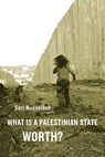 What Is a Palestinian State Worth? - Sari Nusseibeh - 9780674064355