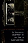 An Aesthetic Education in the Era of Globalization - Gayatri Chakravorty Spivak - 9780674072381