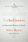 UNBELIEVERS 8211 AN EMOTIONAL HISTOR - Alec Ryrie - 9780674260337