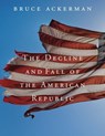 The Decline and Fall of the American Republic - Bruce Ackerman - 9780674261365
