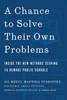 A Chance to Solve Their Own Problems - Jal Mehta ; Maxwell Yurkofsky ; Kim Frumin ; Amelia Peterson - 9780674290297