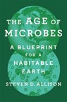 The Age of Microbes - Steven D. Allison - 9780674290464
