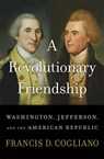 A Revolutionary Friendship - Francis D. Cogliano - 9780674292499