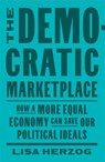 The Democratic Marketplace - Lisa Herzog - 9780674294516