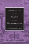 Phoenicians and the Making of the Mediterranean - Carolina Lopez-Ruiz - 9780674295575