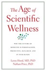 The Age of Scientific Wellness - Leroy Hood ; Nathan Price - 9780674299153