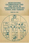 Reinventing Examination and the State in Twentieth-Century China and Taiwan - Shiuon Chu - 9780674302570