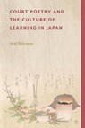 Court Poetry and the Culture of Learning in Japan - Ariel Stilerman - 9780674303416