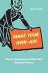 Make Your Own Job - Erik Baker - 9780674306158