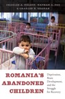 Romania’s Abandoned Children - Charles A. Nelson ; Nathan A. Fox ; Charles H. Zeanah - 9780674724709