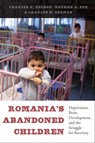 Romania's Abandoned Children - Charles A. Nelson ; Nathan A. Fox ; Charles H. Zeanah - 9780674726994