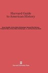 Harvard Guide to American History - Oscar Handlin ; Arthur Meier Schlesinger ; Samuel Eliot Morison ; Frederick Merk - 9780674866034