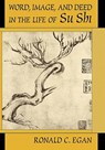 Word, Image, and Deed in the Life of Su Shi - Ronald C. Egan - 9780674955981
