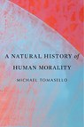 A Natural History of Human Morality - Michael Tomasello - 9780674986824