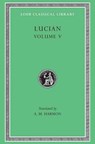 The Passing of Peregrinus. The Runaways. Toxaris or Friendship. The Dance. Lexiphanes. The Eunuch. Astrology. The Mistaken Critic. The Parliament of the Gods. The Tyrannicide. Disowned - Lucian - 9780674993334