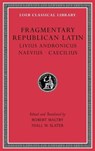 Fragmentary Republican Latin, Volume VI - Livius Andronicus ; Naevius ; Caecilius - 9780674997486