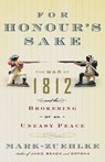 For Honour's Sake: The War of 1812 and the Brokering of an Uneasy Peace - Mark Zuehlke - 9780676977066