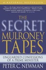 The Secret Mulroney Tapes: Unguarded Confessions of a Prime Minister - Peter C. Newman - 9780679313526