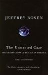 The Unwanted Gaze: The Destruction of Privacy in America - Jeffrey Rosen - 9780679765202