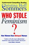 Who Stole Feminism?: How Women Have Betrayed Women - Christina Hoff Sommers - 9780684801568