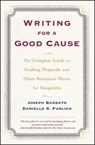 Writing for a Good Cause: The Complete Guide to Crafting Proposals and Other Persuasive Pieces for Nonprofits - Joseph Barbato - 9780684857404
