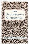 The Unconscious Civilization - John Ralston Saul - 9780684871080