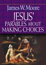 Jesus' Parables About Making Choices - James W. Moore - 9780687491339