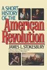 A Short History of the American Revolution - James L. Stokesbury - 9780688123048