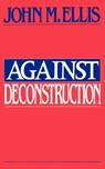Against Deconstruction - John Martin Ellis - 9780691014845