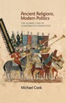 Ancient Religions, Modern Politics - Michael A. Cook - 9780691173344