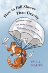 How to Fall Slower Than Gravity - Paul Nahin - 9780691176918