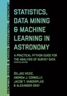 Statistics, Data Mining, and Machine Learning in Astronomy - Zeljko Ivezic ; Andrew J. Connolly ; Jacob T. VanderPlas ; Alexander Gray - 9780691198309