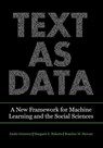 Text as Data - Justin Grimmer ; Margaret E. Roberts ; Brandon M. Stewart - 9780691207551
