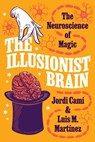The Illusionist Brain - Jordi Cami ; Luis M. Martinez - 9780691208442
