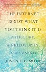 The Internet Is Not What You Think It Is - Justin Smith-Ruiu - 9780691212326