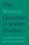 The Woman Question in Jewish Studies - Professor Susannah Heschel ; Sarah Imhoff - 9780691215433