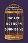 We Are Not Born Submissive - Manon Garcia - 9780691223209
