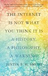 The Internet Is Not What You Think It Is - Justin Smith-Ruiu - 9780691235219