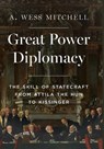 Great Power Diplomacy - A. Wess Mitchell - 9780691236872