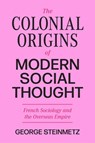 The Colonial Origins of Modern Social Thought - George Steinmetz - 9780691237428