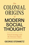 The Colonial Origins of Modern Social Thought - George Steinmetz - 9780691237442