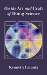 On the Art and Craft of Doing Science - Kenneth Catania - 9780691249261