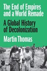 The End of Empires and a World Remade - Professor Martin Thomas - 9780691254432