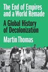 The End of Empires and a World Remade - Professor Martin Thomas - 9780691254432