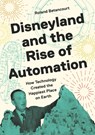 Disneyland and the Rise of Automation - Roland Betancourt - 9780691255873