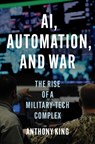 AI, Automation, and War - Anthony King - 9780691265148